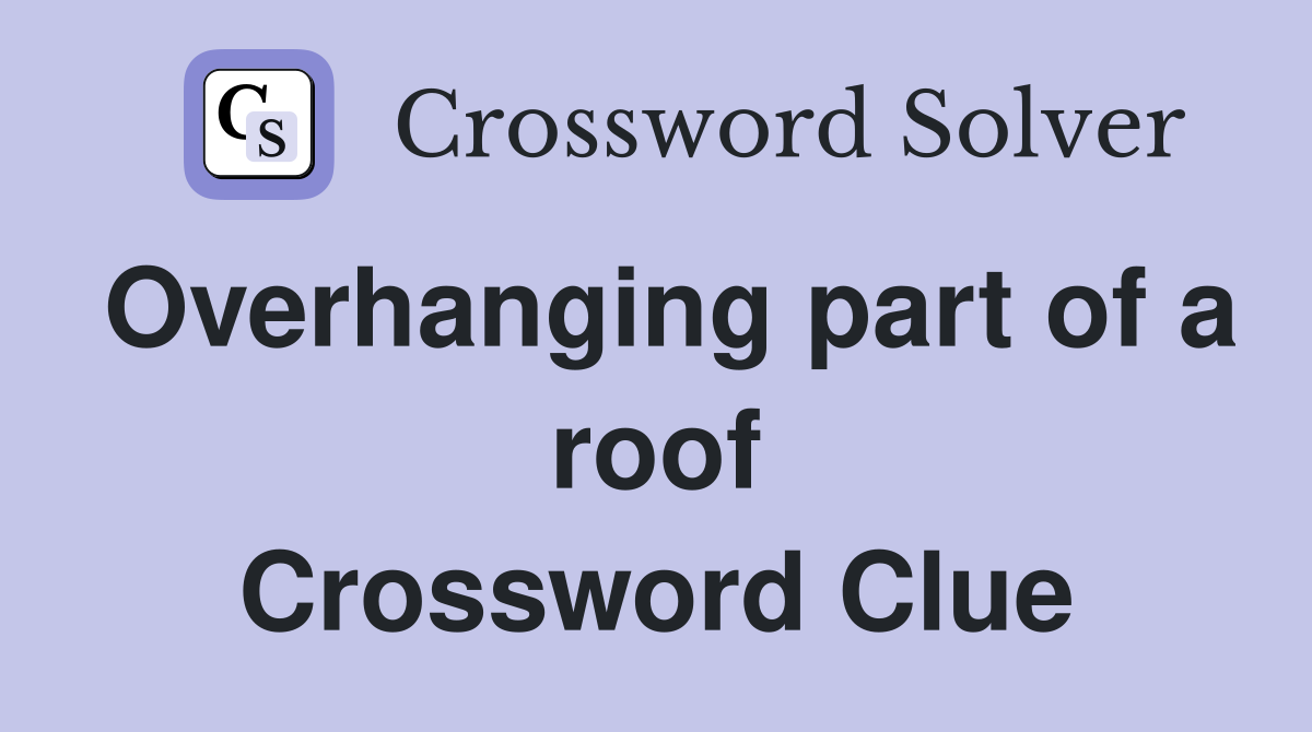 Overhanging part of a roof Crossword Clue Answers Crossword Solver